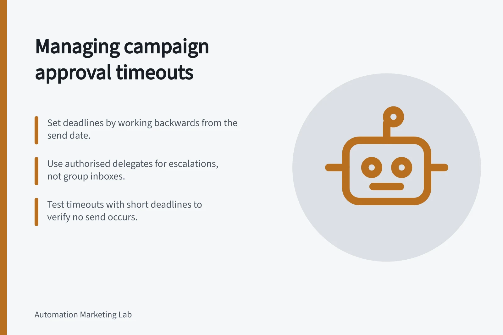Managing campaign approval timeouts: Set deadlines by working backwards from the send date.; Use authorised delegates for escalations, not group inboxes.; Test timeouts with short deadlines to verify no send occurs.