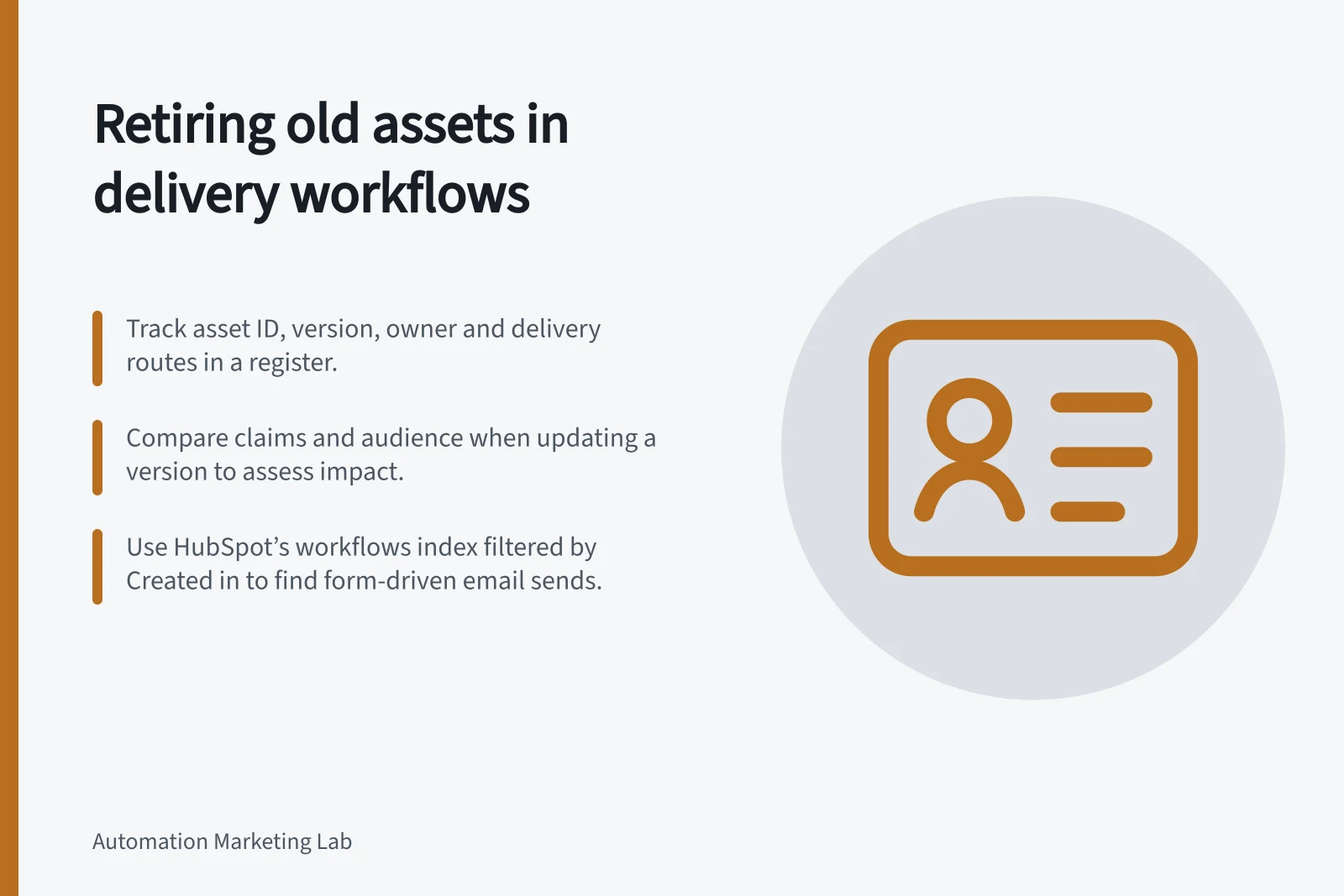 Retiring old assets in delivery workflows: Track asset ID, version, owner and delivery routes in a register.; Compare claims and audience when updating a version to assess impact.; Use HubSpot’s workflows index filtered by Created in to find form-driven email sends.
