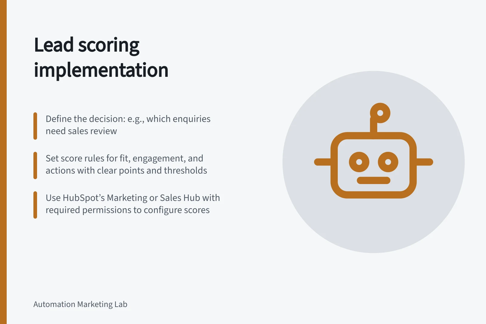 Lead scoring implementation: Define the decision: e.g., which enquiries need sales review; Set score rules for fit, engagement, and actions with clear points and thresholds; Use HubSpot’s Marketing or Sales Hub with required permissions to configure scores