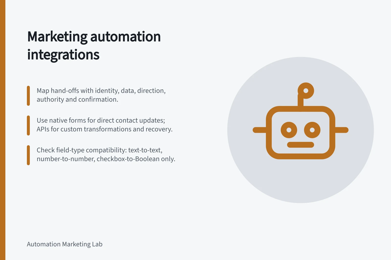 Marketing automation integrations: Map hand-offs with identity, data, direction, authority and confirmation.; Use native forms for direct contact updates; APIs for custom transformations and recovery.; Check field-type compatibility: text-to-text, number-to-number, checkbox-to-Boolean only.