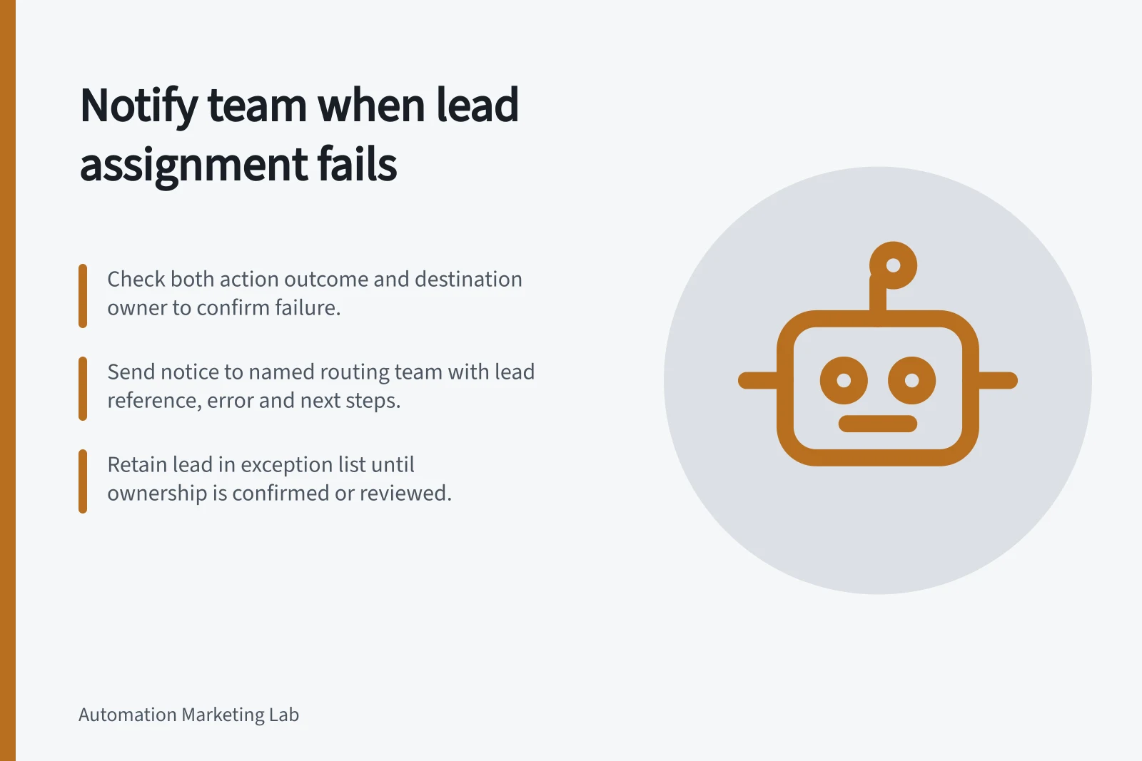 Notify team when lead assignment fails: Check both action outcome and destination owner to confirm failure.; Send notice to named routing team with lead reference, error and next steps.; Retain lead in exception list until ownership is confirmed or reviewed.