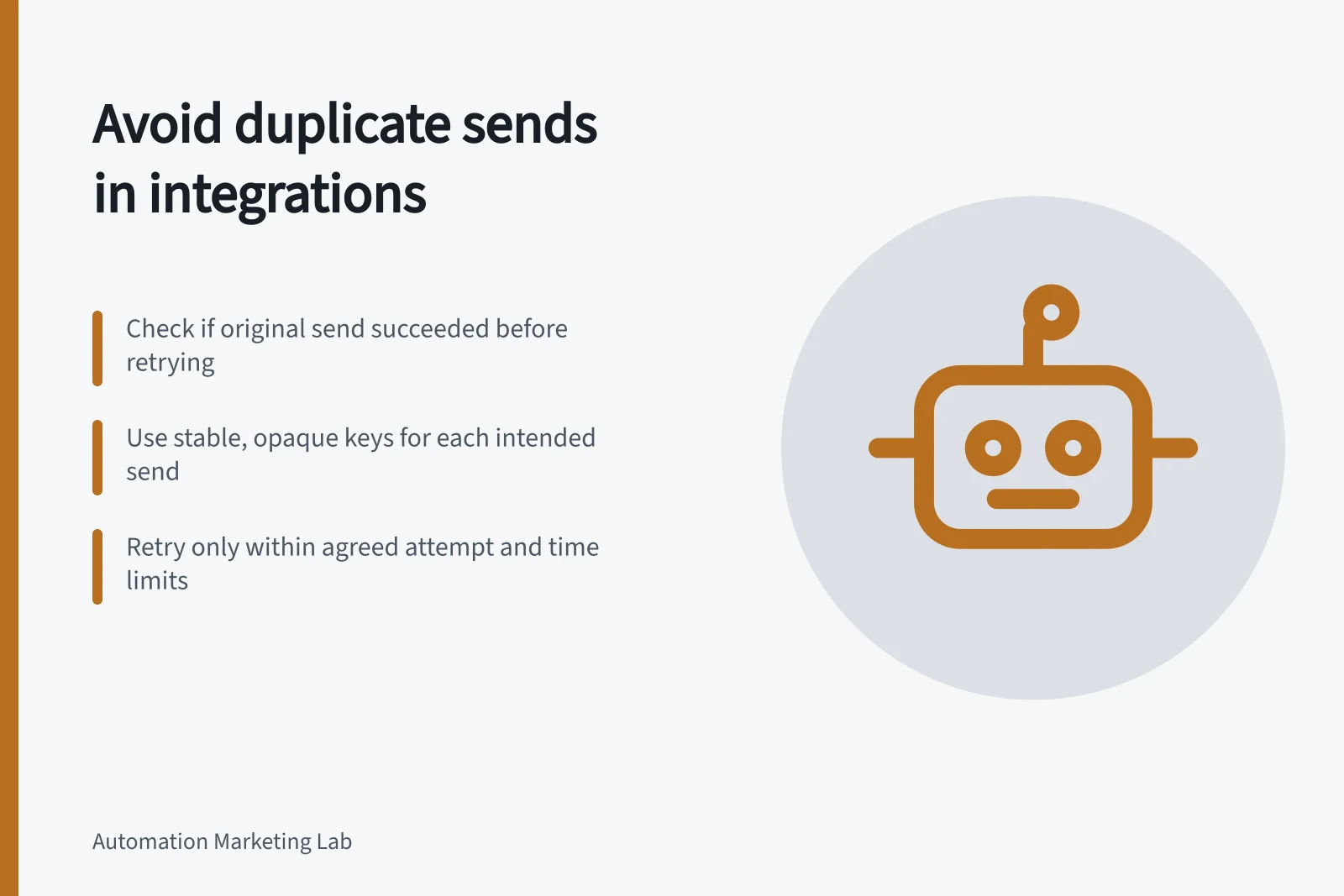 Avoid duplicate sends in integrations: Check if original send succeeded before retrying; Use stable, opaque keys for each intended send; Retry only within agreed attempt and time limits