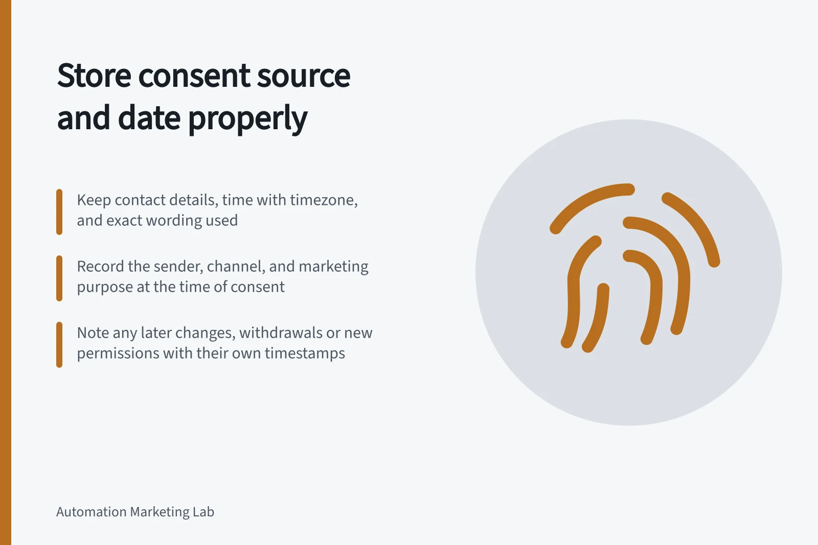 Store consent source and date properly: Keep contact details, time with timezone, and exact wording used; Record the sender, channel, and marketing purpose at the time of consent; Note any later changes, withdrawals or new permissions with their own timestamps
